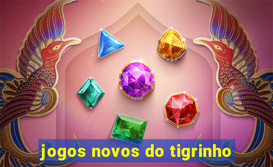 jogos novos do tigrinho